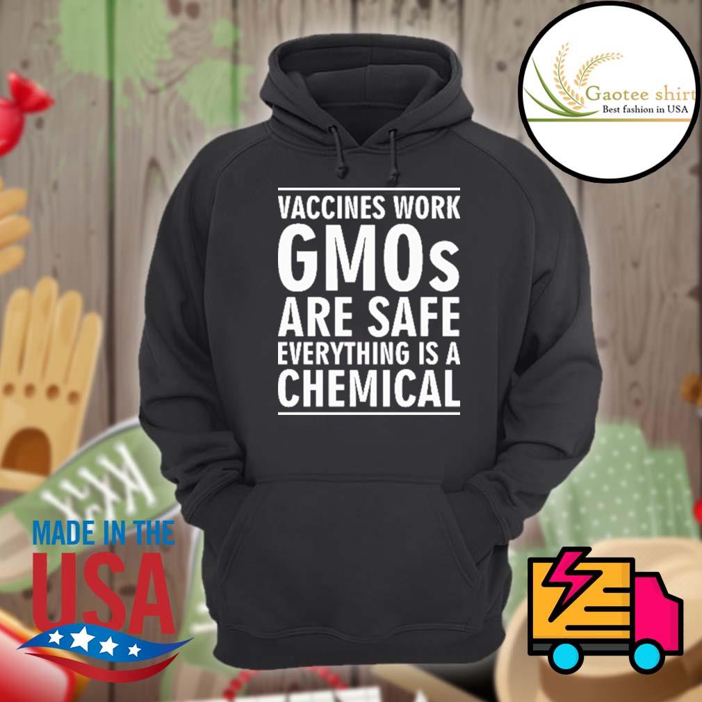 Vaccines work GMOs are safe everything is a chemical s Hoodie