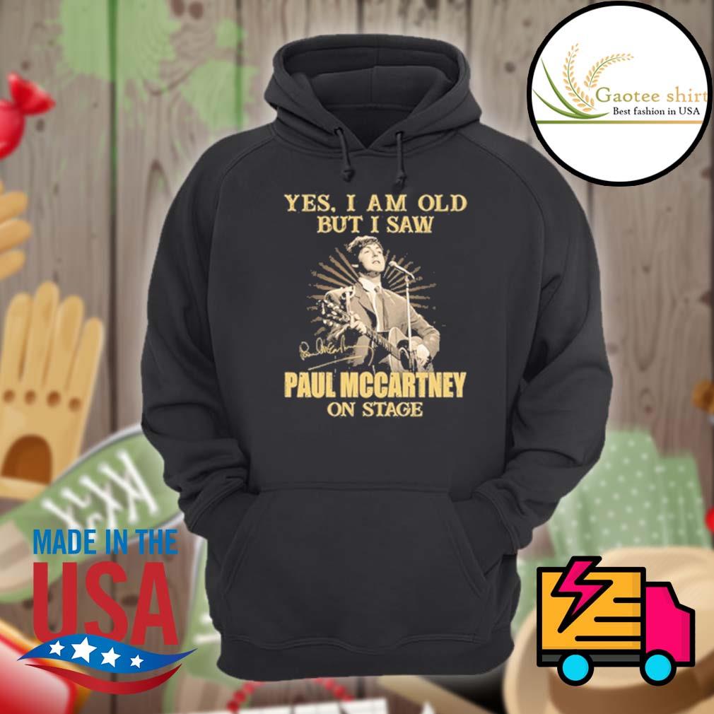 Yes I am old but I saw Paul Mccartney signature on stage s Hoodie