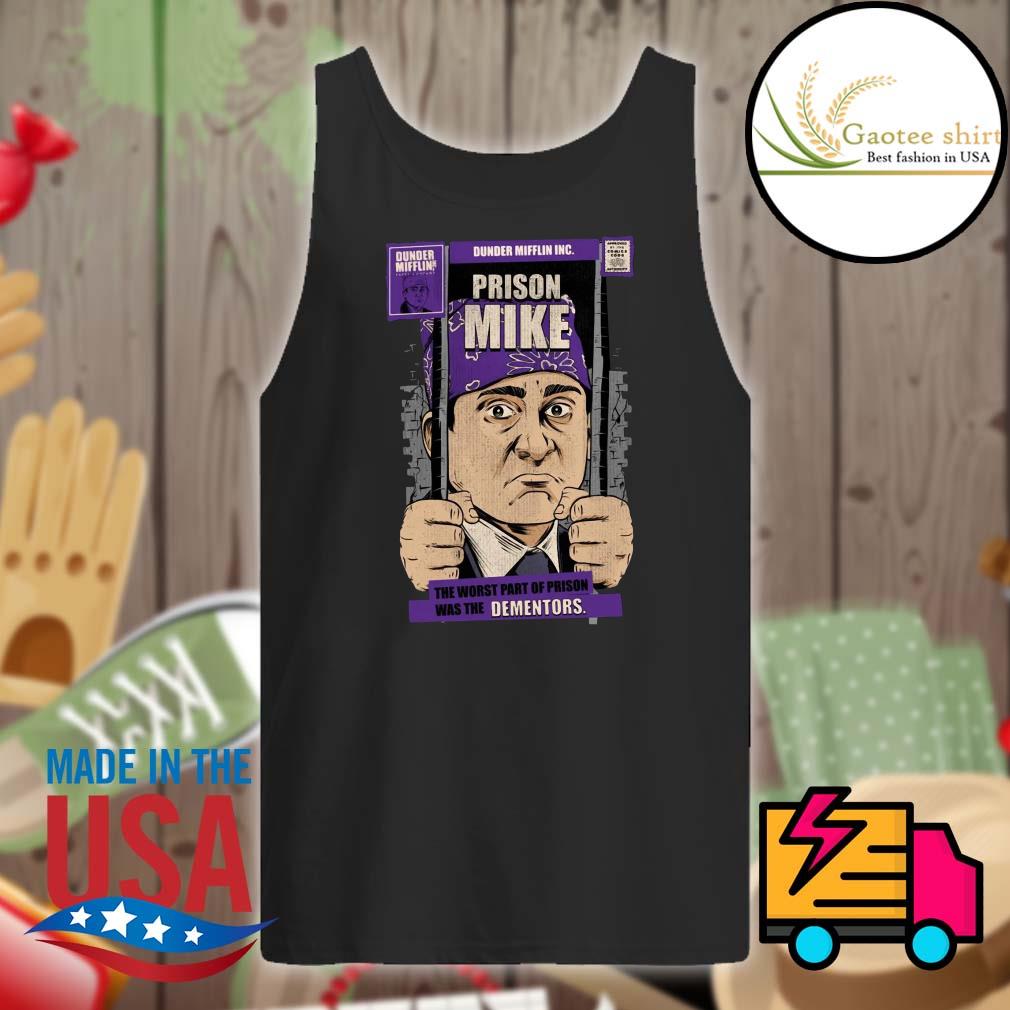 Dunder Mifflin Inc Prison Mike The Worst Part Of Prison Was The Dementors Shirt Hoodie Tank Top Sweater And Long Sleeve T Shirt