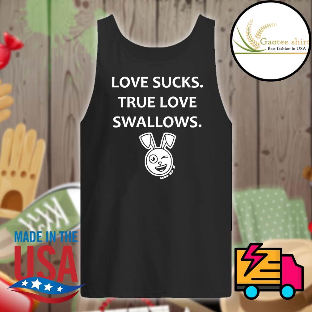 Rabbit Love sucks true love swallows shirt, hoodie, tank top, sweater and  long sleeve t-shirt