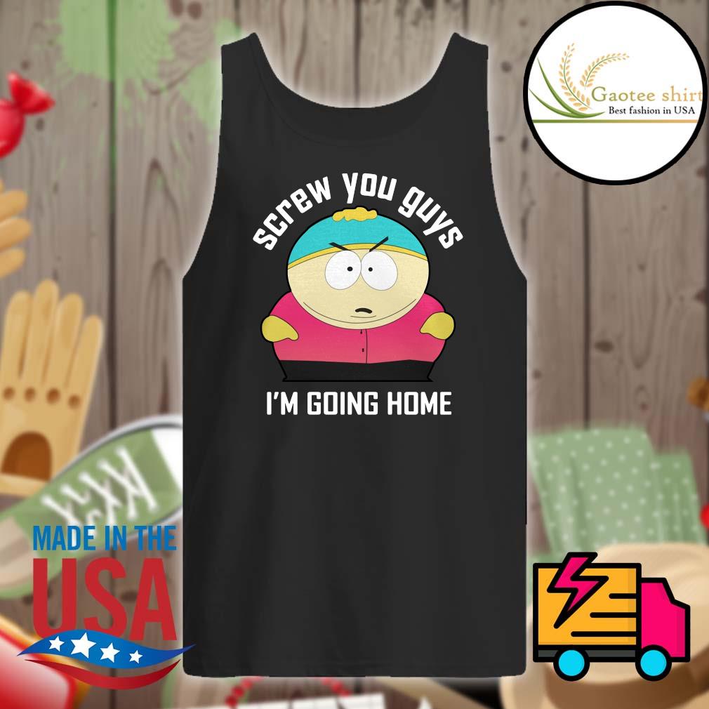 screw you guys im going home shirt