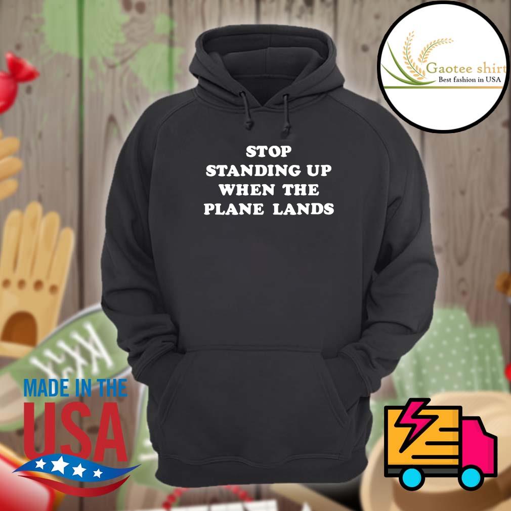 Stop standing up when the plane lands s Hoodie
