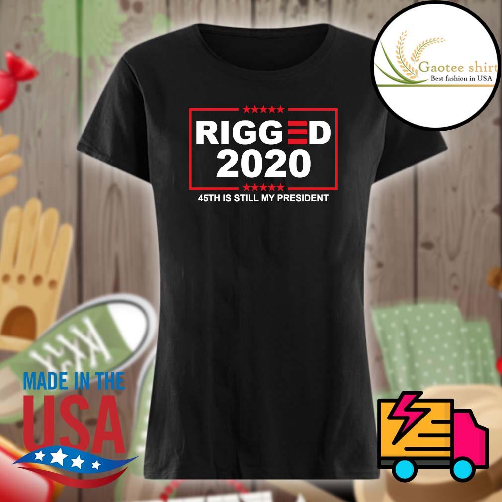 Rigged 2020 45th is still my president s Ladies