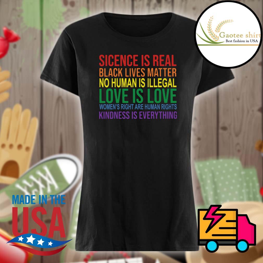 Science is real black lives matter no human is illegal love is love s Ladies