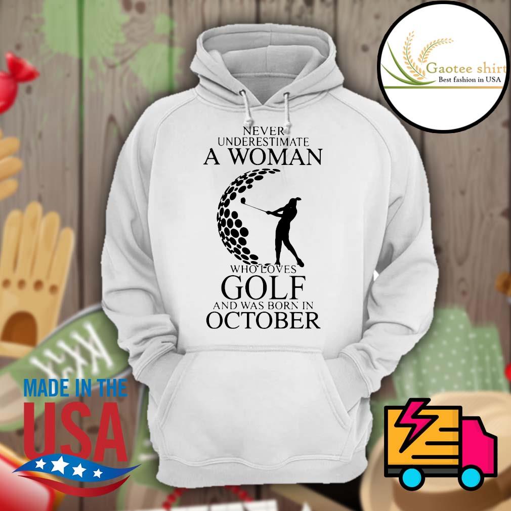 Never underestimate a woman who loves Golf and was born in October s Hoodie