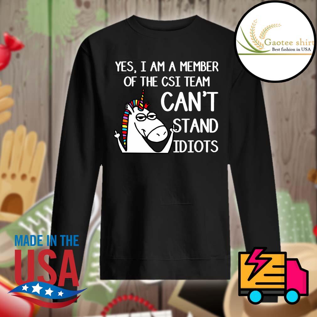 Unicorn yes I am a member of the CSI team can't stand Idiots s Sweater