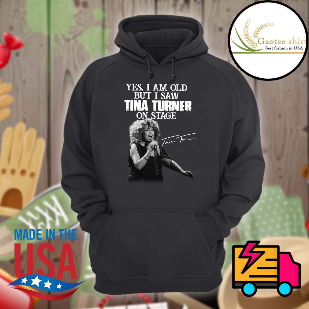 Yes I am old but I saw Tina Turner signature on stage s Hoodie
