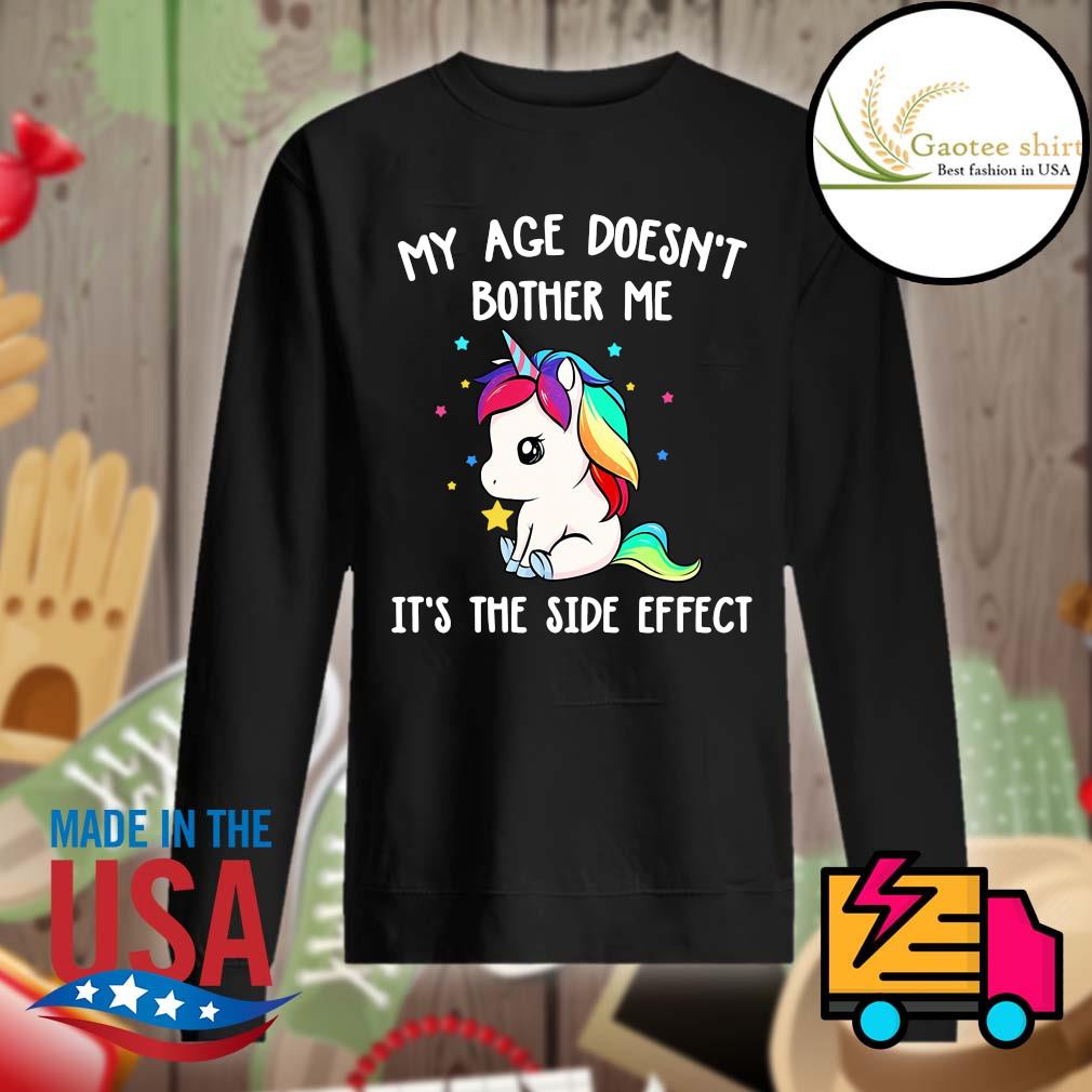 Unicorn my age doesn't bother me It's the side effect s Sweater