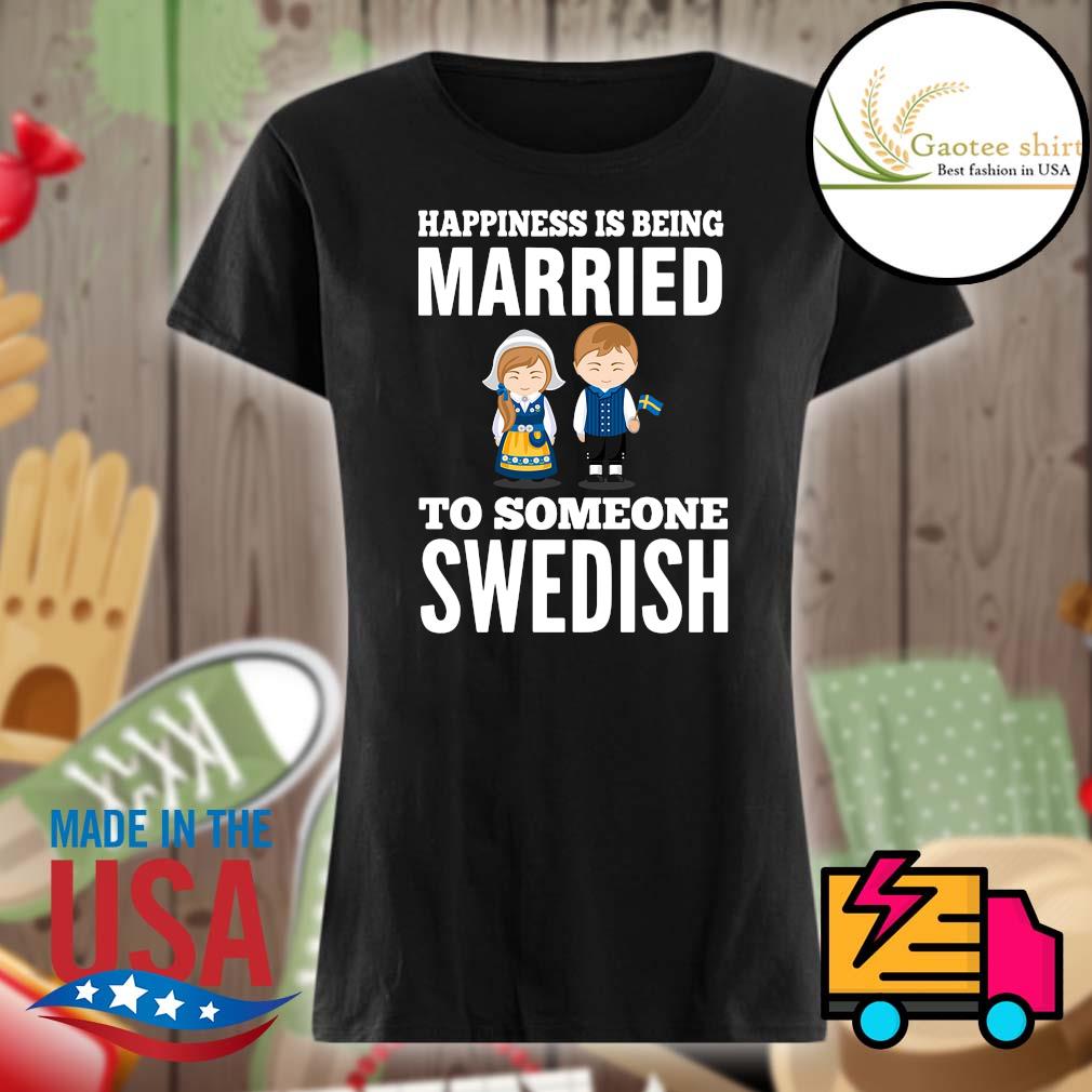Happiness is being married to someone Swedish s Ladies