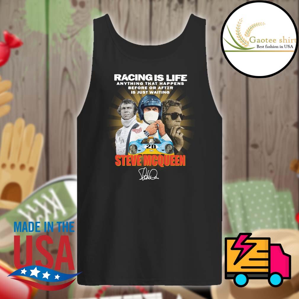 Racing is life anything that happens before or after is just waiting Steve McQueen signature s Tank-top