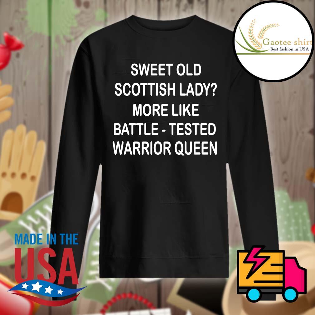 Sweet old Scottish lady more like battle tested Warrior Queen s Sweater