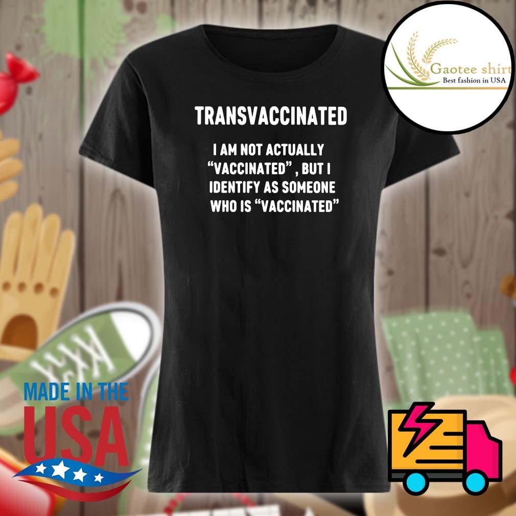 TransVaccinated I am not actually Vaccinated but I identify as someone who is Vaccinated s Ladies