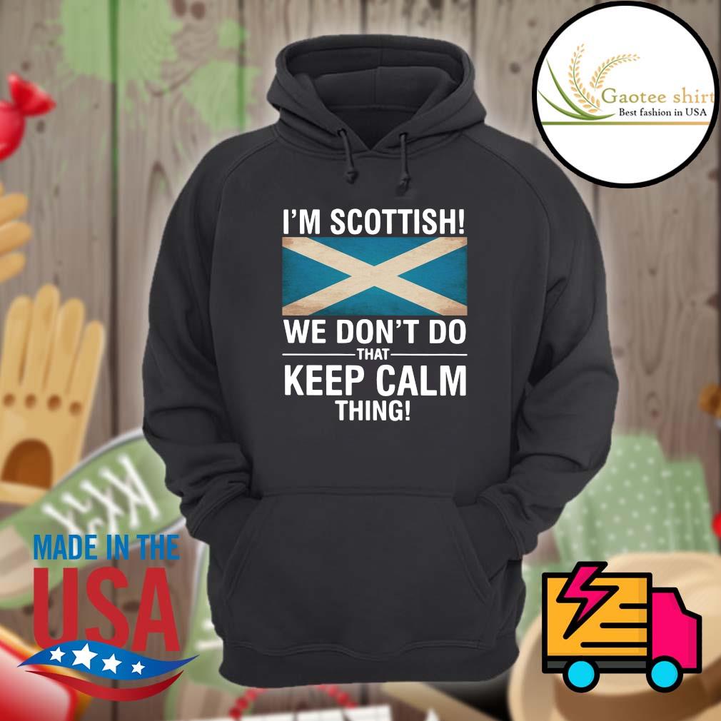 I'm Scottish we don't do that keep calm thing s Hoodie