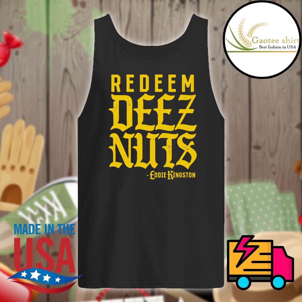 Redeem deez nuts Eddie Kingston shirt - Gaoteeshirt2021