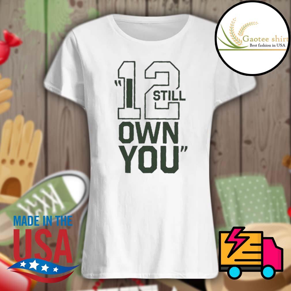 Aaron Rodgers I Still Own You T-shirt, hoodie, sweater, long sleeve and  tank top