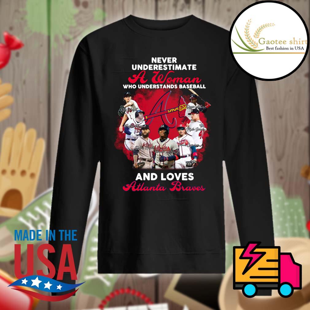 Never underestimate a woman who understands baseball and loves Atlanta Braves s Sweater