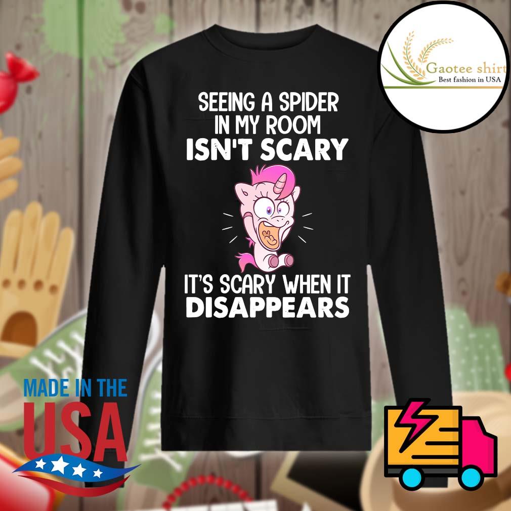 Unicorn seeing a spider in my room isn't scary It's scary when it disappears s Sweater
