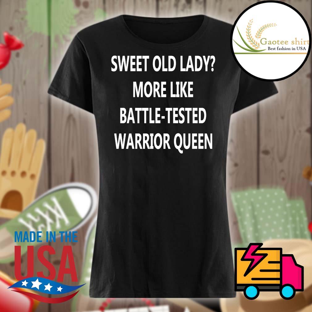 Sweet old lady more like battle tested Warrior queen s Ladies
