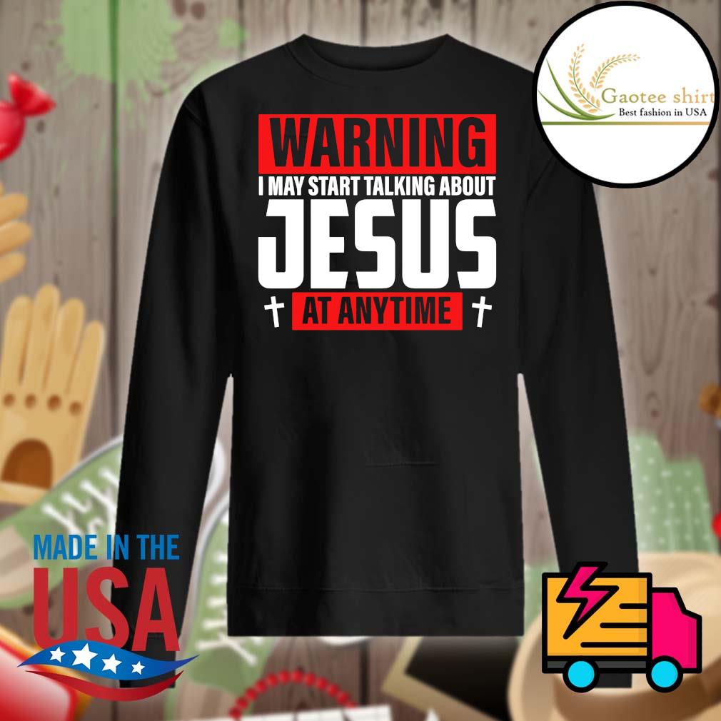 Warning I may start talking about Jesus at anytime s Sweater