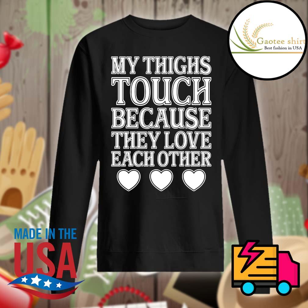 My thighs touch because they love each other s Sweater