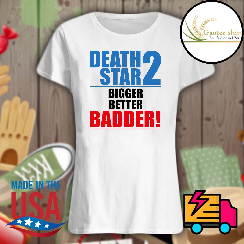 Death Star 2 bigger better badder s Ladies