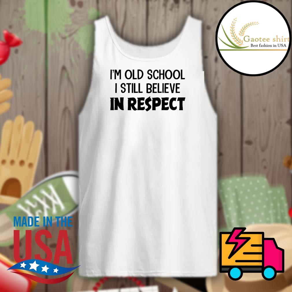 I'm old school I still believe in respect s Tank-top