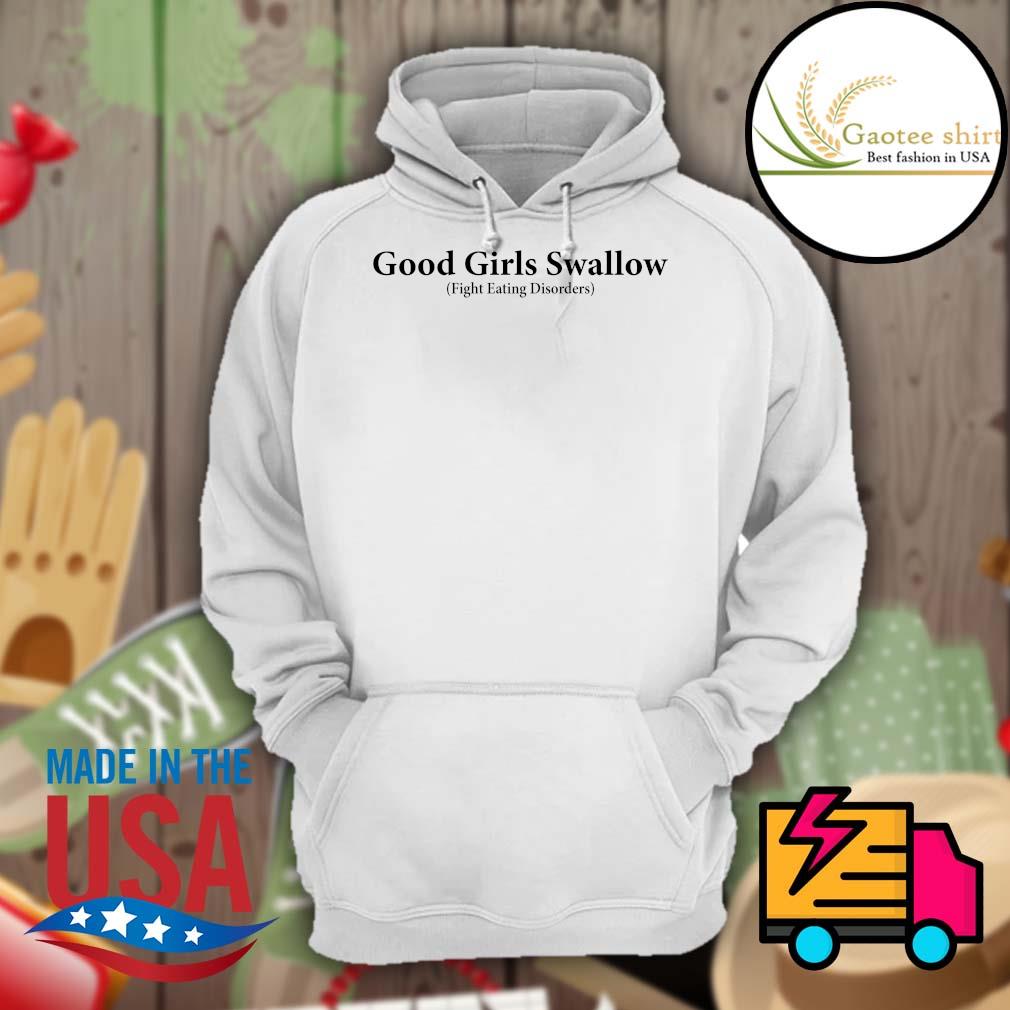 Good Girls Swallow fight eating disorders shirt, hoodie, tank top, sweater  and long sleeve t-shirt