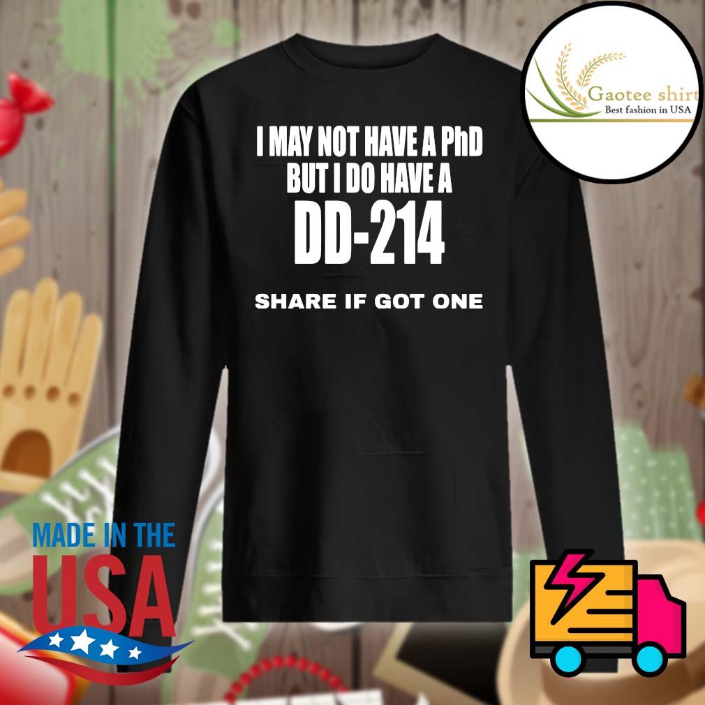 I may not have a PhD but I do have a DD 214 share if got one s Sweater