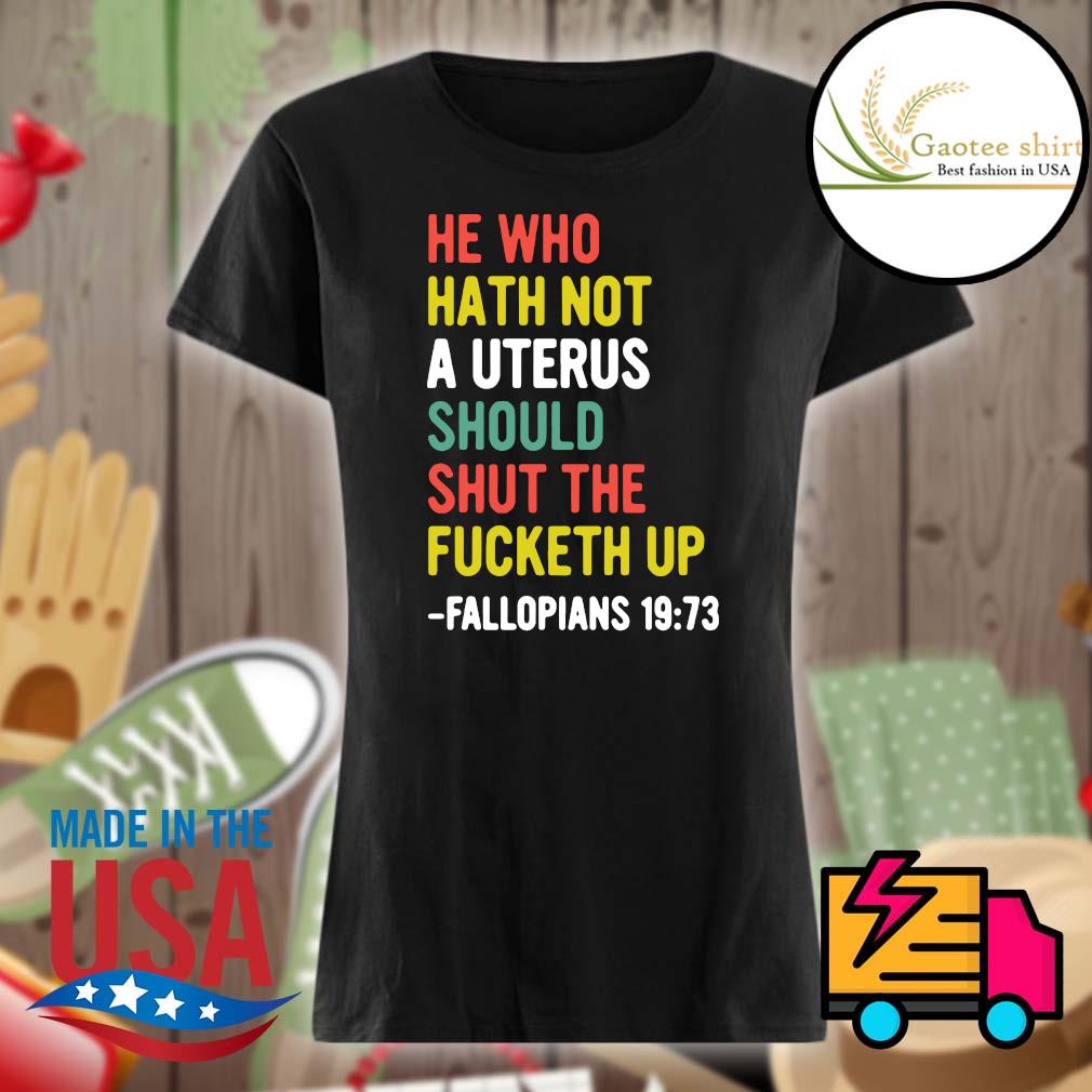 He who hath not a uterus should shut the fucketh up Fallopians 1973 s Ladies
