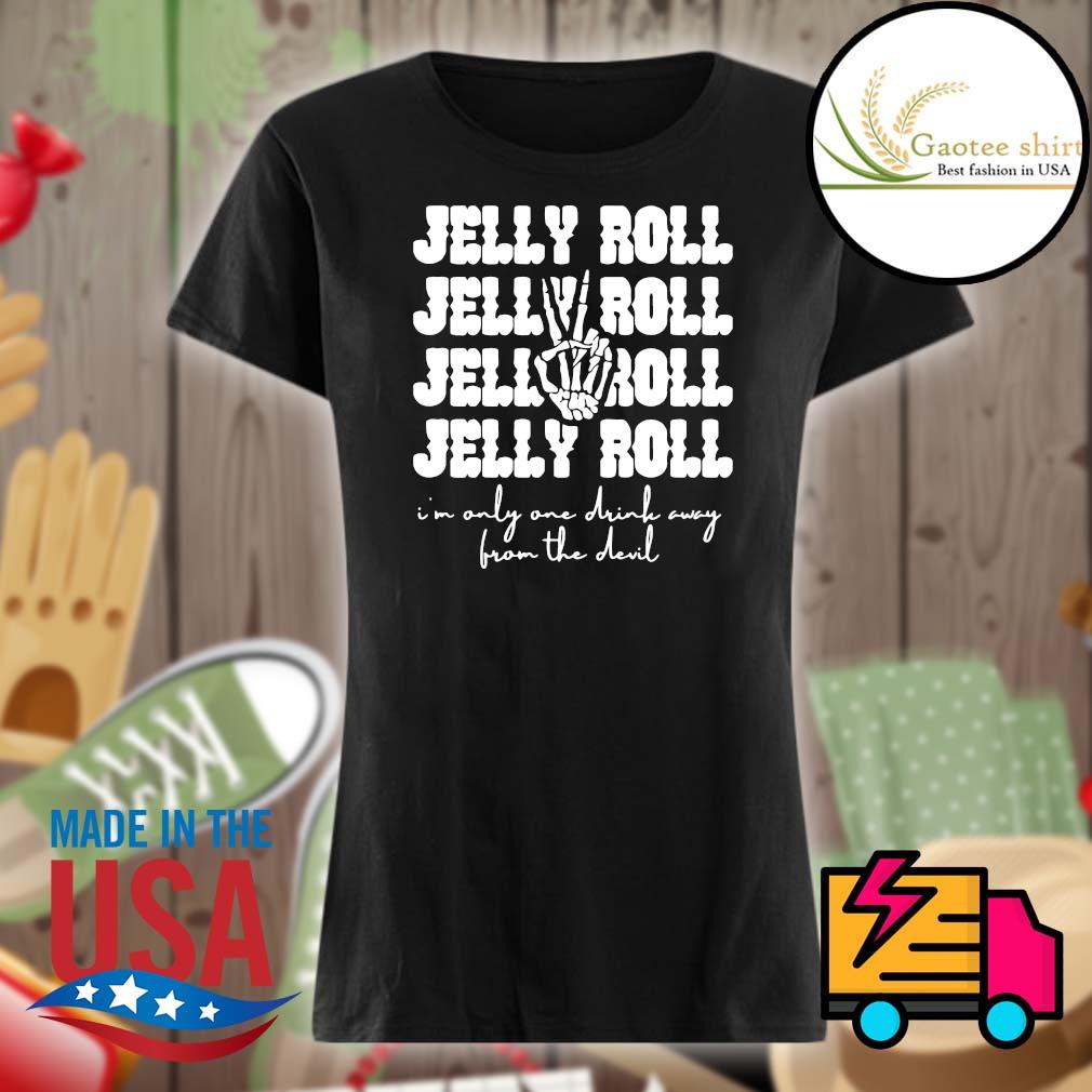 Jelly Roll I'm only one drink away from the Devil s Ladies