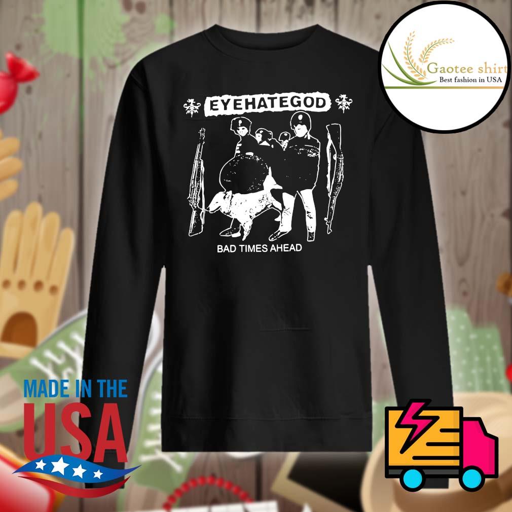 Eyehategod bad times ahead s Sweater