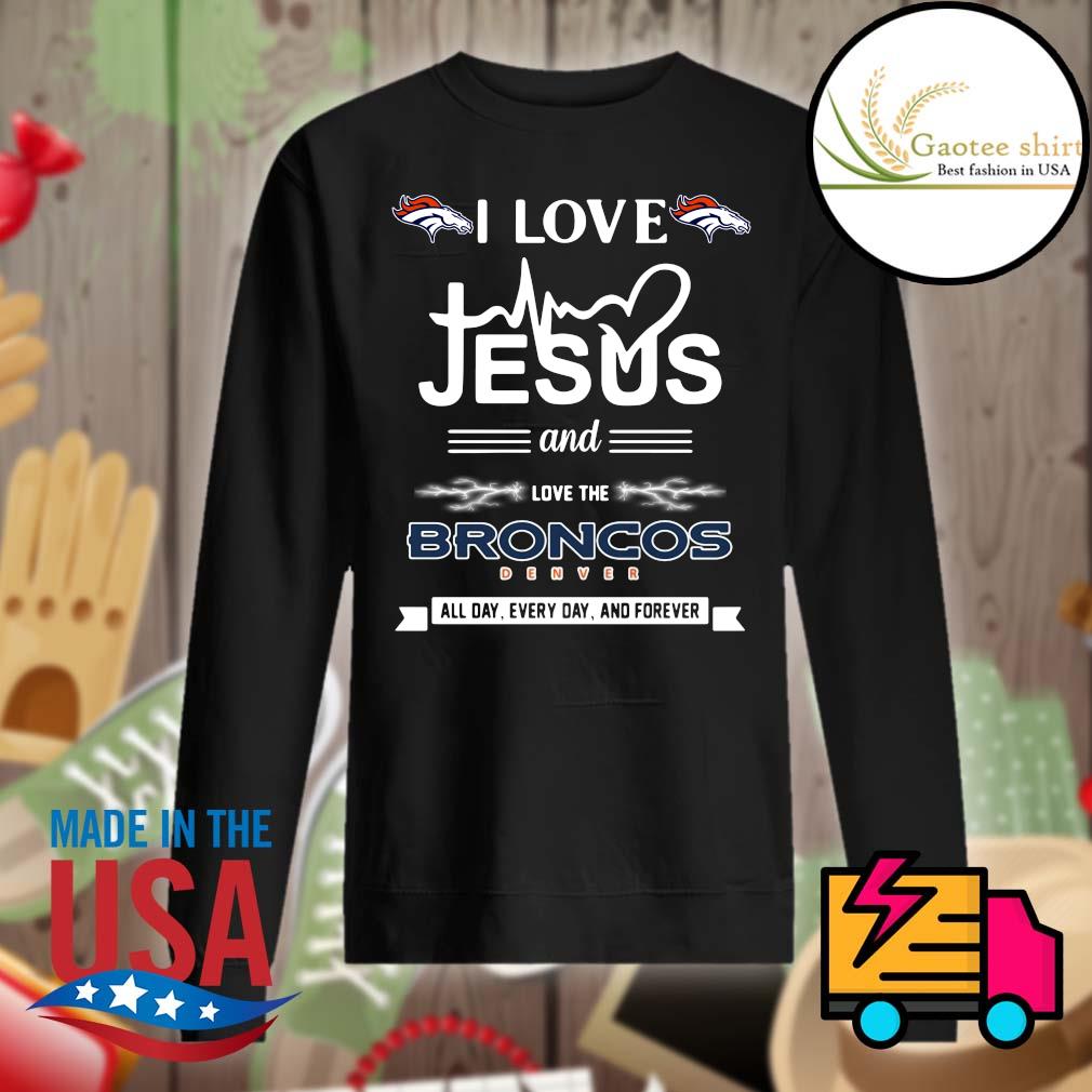 I love Jesus and love the Broncos Denver all day every day and forever s Sweater