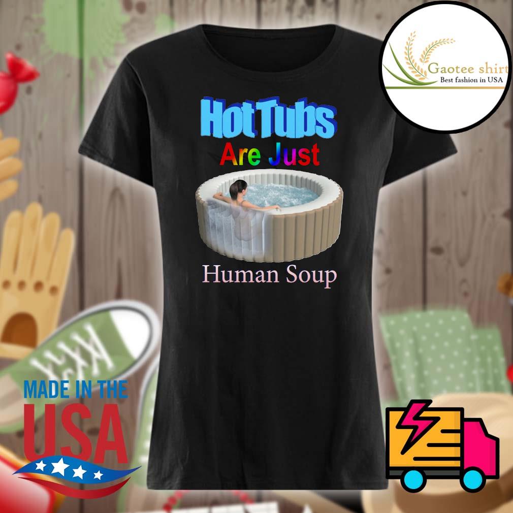 Hot Tubs are just Human soup s Ladies